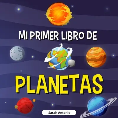 Moja prvá kniha o planétach: Kniha o planétach pre deti, objavte tajomstvá vesmíru - Mi Primer Libro de Planetas: Libro de los planetas para nios, descubre los misterios del espacio