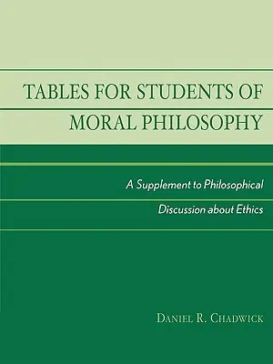 Tabuľky pre študentov morálnej filozofie: Doplnok k filozofickej diskusii o etike - Tables for Students of Moral Philosophy: A Supplement to Philosophical Discussion About Ethics