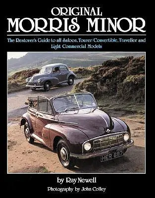 Originál Morris Minor: Príručka reštaurátora pre všetky modely sedan, Tourer/Konvertiér, Traveller a ľahký úžitkový Morris Morris: Complete: The Restorer's Guide to All Saloon, Tourer/Convertible, Traveller and Light Commercial Models - Original Morris Minor: The Restorer's Guide to All Saloon, Tourer/Convertible, Traveller and Light Commercial Models