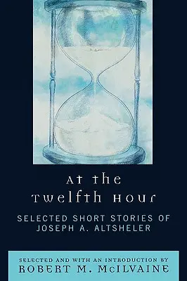 V hodine dvanástej: Vybrané poviedky Josepha A. Altshelera - At the Twelfth Hour: Selected Short Stories of Joseph A. Altsheler