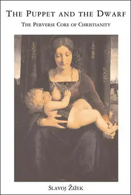 Bábka a trpaslík: zvrátené jadro kresťanstva - The Puppet and the Dwarf: The Perverse Core of Christianity