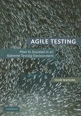 Agilné testovanie: Ako uspieť v extrémnom testovacom prostredí - Agile Testing: How to Succeed in an Extreme Testing Environment