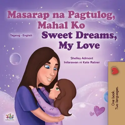 Sladké sny, moja láska (Tagalogská anglická dvojjazyčná kniha pre deti): Filipínska detská kniha - Sweet Dreams, My Love (Tagalog English Bilingual Children's Book): Filipino children's book