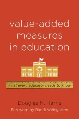 Opatrenia s pridanou hodnotou vo vzdelávaní: Čo by mal vedieť každý pedagóg - Value-Added Measures in Education: What Every Educator Needs to Know