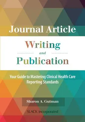 Písanie a publikovanie článkov v časopisoch: Váš sprievodca na zvládnutie štandardov klinického vykazovania zdravotnej starostlivosti - Journal Article Writing and Publication: Your Guide to Mastering Clinical Health Care Reporting Standards