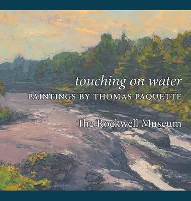 Dotýkať sa vody: Obrazy Thomasa Paquetta - Touching on Water: Paintings by Thomas Paquette