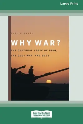 Prečo vojna? The Cultural Logic of Iraq, the Gulf War, and Suez [Standard Large Print 16 Pt Edition] - Why War?: The Cultural Logic of Iraq, the Gulf War, and Suez [Standard Large Print 16 Pt Edition]
