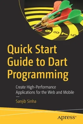 Rýchly sprievodca programovaním Dart: Vytváranie vysoko výkonných aplikácií pre web a mobilné zariadenia - Quick Start Guide to Dart Programming: Create High-Performance Applications for the Web and Mobile