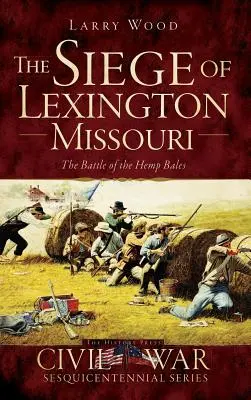 Obliehanie Lexingtonu v Missouri: Bitka o konopné balíky - The Siege of Lexington, Missouri: The Battle of the Hemp Bales