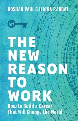 Nový dôvod pracovať: Ako si vybudovať kariéru, ktorá zmení svet - The New Reason to Work: How to Build a Career That Will Change the World