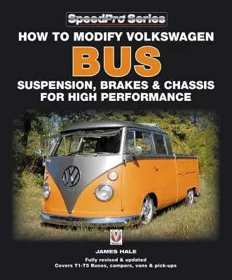 Ako upraviť zavesenie, brzdy a podvozok autobusu Volkswagen pre vysoký výkon: Nové aktualizované a rozšírené vydanie - How to Modify Volkswagen Bus Suspension, Brakes & Chassis for High Performance: Updated & Enlarged New Edition