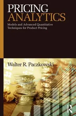 Cenová analýza: Modely a pokročilé kvantitatívne techniky oceňovania produktov - Pricing Analytics: Models and Advanced Quantitative Techniques for Product Pricing