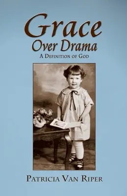 Milosť nad drámou, definícia Boha - Grace Over Drama, A Definition of God