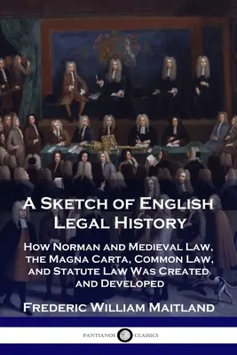 Náčrt anglických právnych dejín: Ako vznikalo a vyvíjalo sa normanské a stredoveké právo, Magna Charta, zvykové právo a zákonné právo - A Sketch of English Legal History: How Norman and Medieval Law, the Magna Carta, Common Law and Statute Law Was Created and Developed