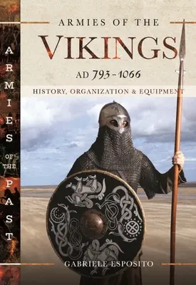 Armády Vikingov, ad 793-1066: história, organizácia a vybavenie - Armies of the Vikings, Ad 793-1066: History, Organization and Equipment