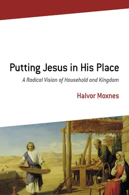 Umiestnenie Ježiša na jeho miesto: Radikálna vízia domácnosti a kráľovstva - Putting Jesus in His Place: A Radical Vision of Household and Kingdom