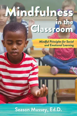 Mindfulness v triede: Vedomé princípy sociálneho a emocionálneho učenia - Mindfulness in the Classroom: Mindful Principles for Social and Emotional Learning