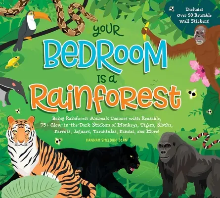Vaša spálňa je dažďový prales! S opakovane použiteľnými, v tme svietiacimi samolepkami opíc, tigrov, leňochodov, papagájov, jaguárov - Your Bedroom Is a Rainforest!: Bring Rainforest Animals Indoors with Reusable, Glow-In-The-Dark Stickers of Monkeys, Tigers, Sloths, Parrots, Jaguars