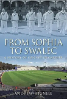 Od Sophie po Swalec: História kriketu v Cardiffe - From Sophia to Swalec: A History of Cricket in Cardiff