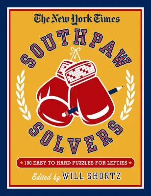 The New York Times Southpaw Solvers: 100 ľahkých až ťažkých krížoviek pre ľavákov - The New York Times Southpaw Solvers: 100 Easy to Hard Crossword Puzzles for Lefties