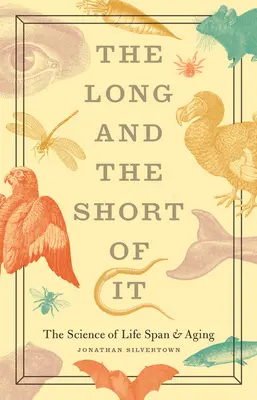 Dlhé a krátke: Veda o dĺžke života a starnutí - The Long and the Short of It: The Science of Life Span and Aging
