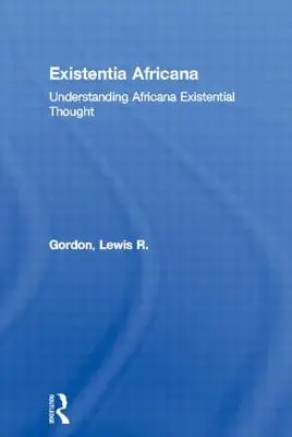 Existentia Africana: Africana Existential Thought: Pochopenie afrického existenciálneho myslenia - Existentia Africana: Understanding Africana Existential Thought