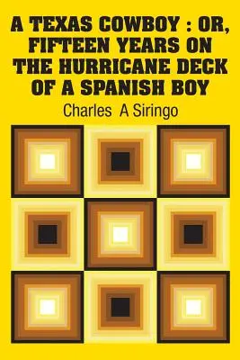 Texaský kovboj: Pätnásť rokov na hurikánovej palube španielskeho poníka - A Texas Cowboy: Or, Fifteen Years on The Hurricane Deck of a Spanish Boy