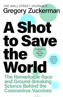 Shot to Save the World - The Remarkable Race and Ground-Breaking Science Behind the Covid-19 Vaccines (Strela na záchranu sveta - Pozoruhodné preteky a prelomová veda za vakcínami Covid-19) - Shot to Save the World - The Remarkable Race and Ground-Breaking Science Behind the Covid-19 Vaccines