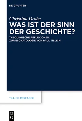 Was Ist Der Sinn Der Geschichte? Theologische Reflexionen Zur Eschatologie Von Paul Tillich - Was Ist Der Sinn Der Geschichte?: Theologische Reflexionen Zur Eschatologie Von Paul Tillich
