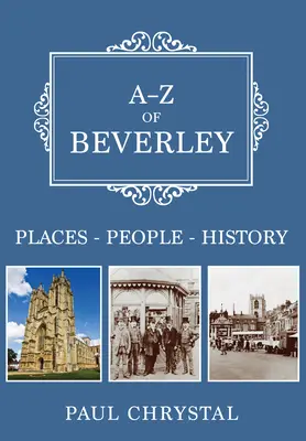 A-Z Beverley: Miesta - ľudia - história - A-Z of Beverley: Places-People-History