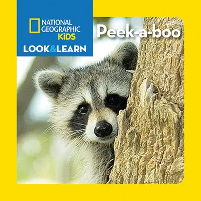 National Geographic Kids Pozeraj a uč sa: Peek-A-Boo - National Geographic Kids Look and Learn: Peek-A-Boo