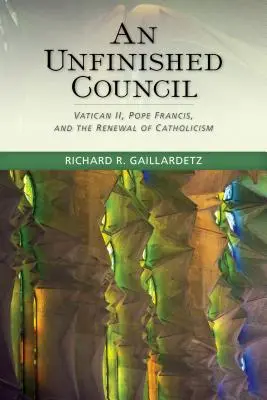 Nedokončený koncil: Vatikánsky koncil, pápež František a obnova katolicizmu - Unfinished Council: Vatican II, Pope Francis, and the Renewal of Catholicism