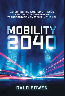 Mobilita 2040: Skúmanie nových trendov, ktoré radikálne menia dopravné systémy v USA - Mobility 2040: Exploring the Emerging Trends Radically Transforming Transportation Systems in the US