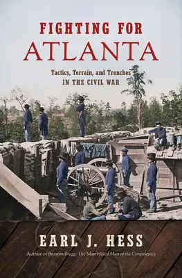 Boj o Atlantu: Taktika, terén a zákopy v občianskej vojne - Fighting for Atlanta: Tactics, Terrain, and Trenches in the Civil War