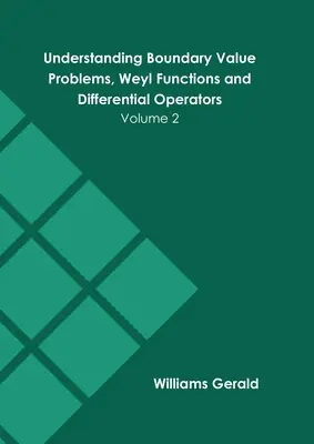 Pochopenie problémov s hraničnými hodnotami, Weylových funkcií a diferenciálnych operátorov: 2. zväzok - Understanding Boundary Value Problems, Weyl Functions and Differential Operators: Volume 2