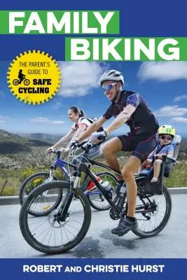 Rodinná cyklistika: Rodičovský sprievodca bezpečnou jazdou na bicykli - Family Biking: The Parent's Guide to Safe Cycling
