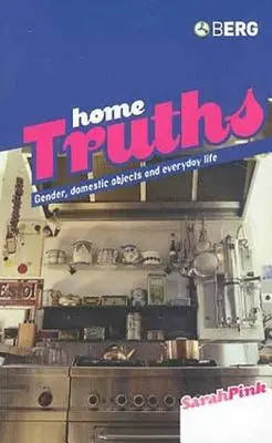 Domáce pravdy: Rod, domáce predmety a každodenný život - Home Truths: Gender, Domestic Objects and Everyday Life