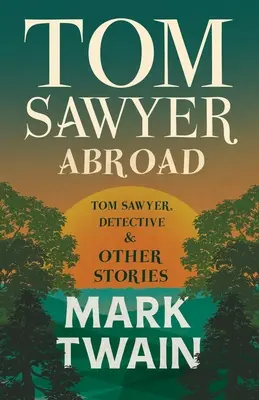 Tom Sawyer v zahraničí, - Tom Sawyer, detektív a iné príbehy - Tom Sawyer Abroad, - Tom Sawyer, Detective and Other Stories