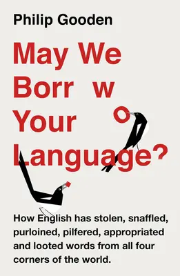 Môžeme si požičať váš jazyk?: Ako angličtina kradne slová z celého sveta - May We Borrow Your Language?: How English Steals Words from All Over the World