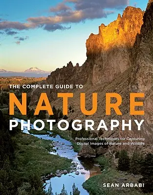 Kompletný sprievodca fotografovaním prírody: Profesionálne techniky na zachytenie digitálnych snímok prírody a divokej zveri - The Complete Guide to Nature Photography: Professional Techniques for Capturing Digital Images of Nature and Wildlife