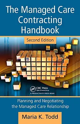 The Managed Care Contracting Handbook: Plánovanie a vyjednávanie vzťahov v oblasti riadenej starostlivosti [s CDROM] - The Managed Care Contracting Handbook: Planning & Negotiating the Managed Care Relationship [With CDROM]