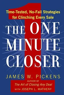 Minúta zblízka: Vydarená minúta: časom overené stratégie, ako získať každý predaj. - The One Minute Closer: Time-Tested, No-Fail Strategies for Clinching Every Sale