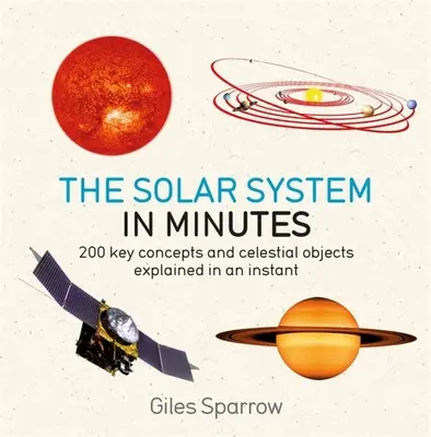 Slnečná sústava za pár minút: 200 kľúčových pojmov a nebeských objektov vysvetlených v okamihu - Solar System in Minutes: 200 Key Concepts and Celestial Objects Explained in an Instant