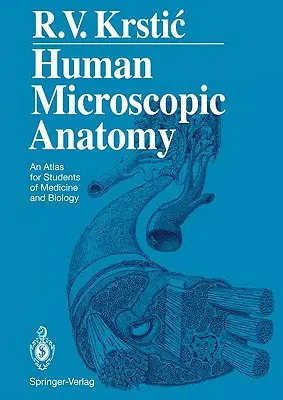 Mikroskopická anatómia človeka: Atlas pre študentov medicíny a biológie - Human Microscopic Anatomy: An Atlas for Students of Medicine and Biology