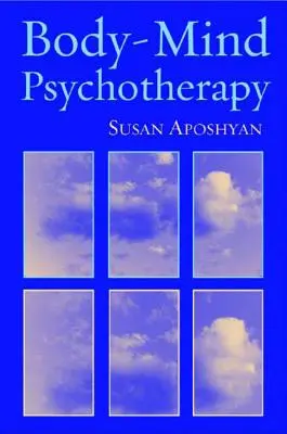 Psychoterapia tela a mysle: Psychoterapia: princípy, techniky a praktické aplikácie - Body-Mind Psychotherapy: Principles, Techniques, and Practical Applications