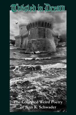 Skrútené vo sne: Schwaderová: Zbieraná čudná poézia Ann K. Schwaderovej - Twisted in Dream: The Collected Weird Poetry of Ann K. Schwader