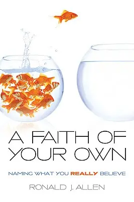 Vlastná viera: pomenovanie toho, čomu skutočne veríte - Faith of Your Own: Naming What You Really Believe