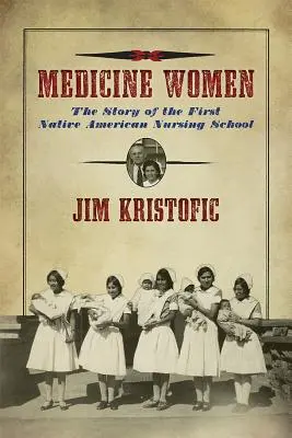 Medicínske ženy: Príbeh prvej indiánskej ošetrovateľskej školy - Medicine Women: The Story of the First Native American Nursing School