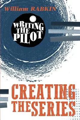 Písanie pilota: Vytvorenie seriálu - Writing the Pilot: Creating the Series