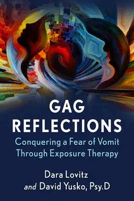 Gag Reflections: Prekonanie strachu zo zvracania prostredníctvom expozičnej terapie - Gag Reflections: Conquering a Fear of Vomit Through Exposure Therapy